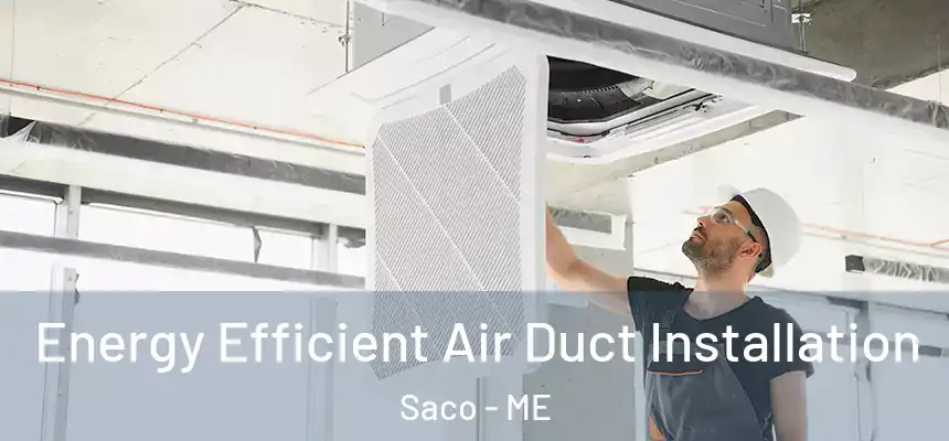  Energy Efficient Air Duct Installation Saco - ME