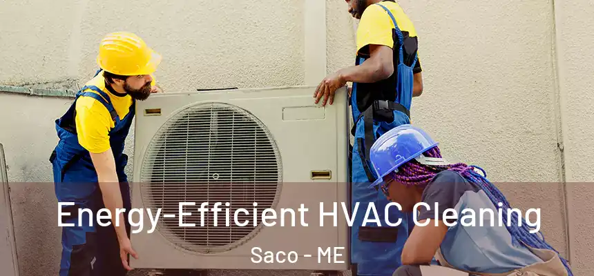  Energy-Efficient HVAC Cleaning Saco - ME
